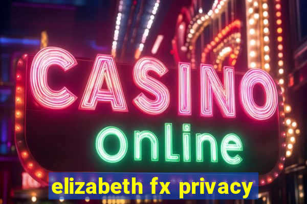 elizabeth fx privacy